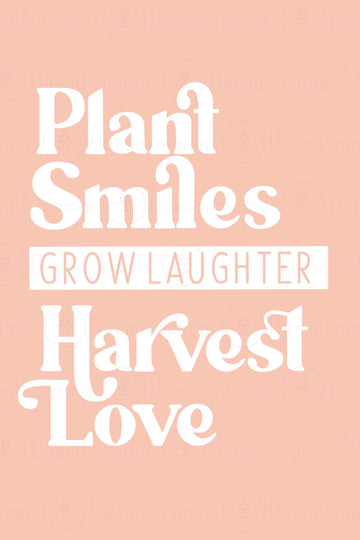 Plant Smiles, Grow Laughter, Harvest Love (Printable Poster)
