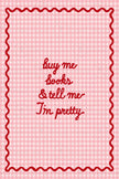 Buy Me Books and Tell Me I'm Pretty