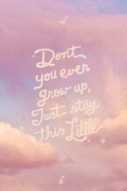 Don't You Ever Grow Up  / Opal + Olive x Thread Mama