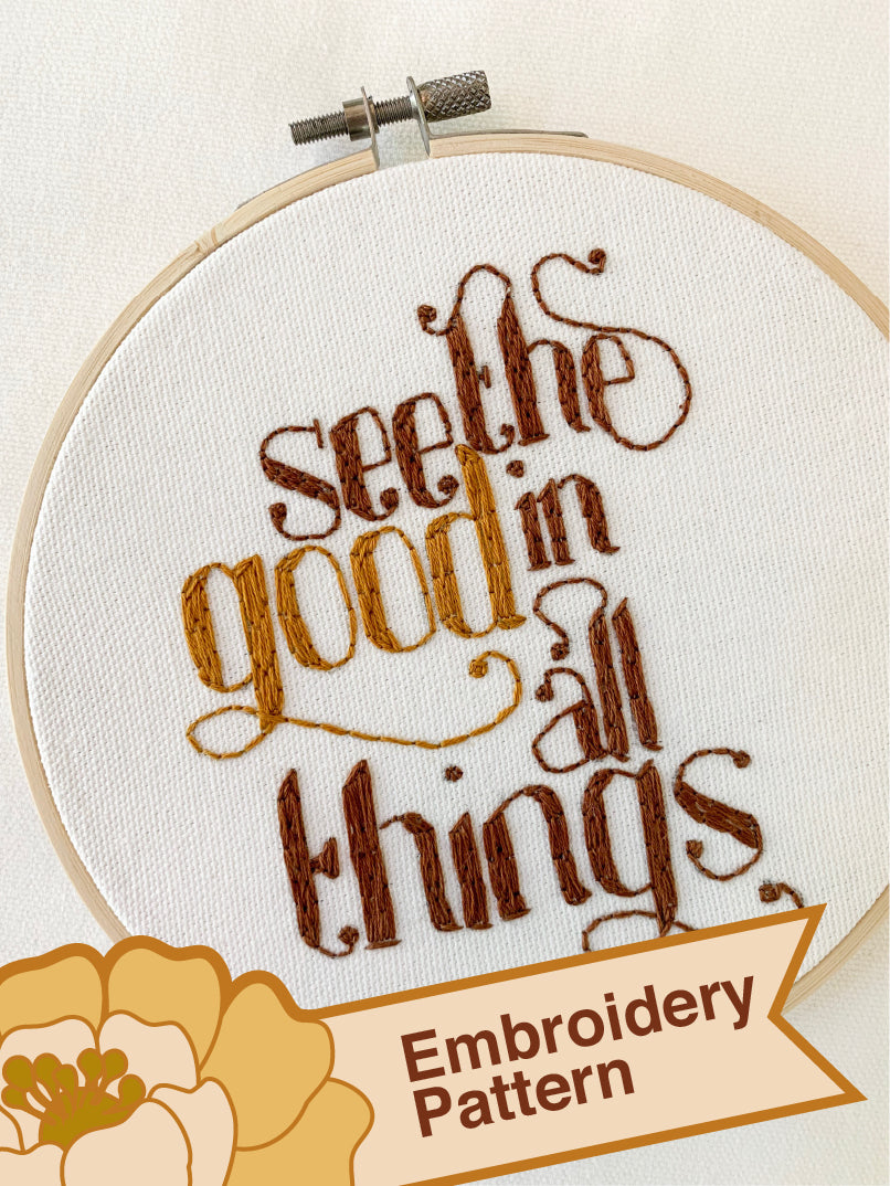 See The Good In Things (Embroidery Pattern)