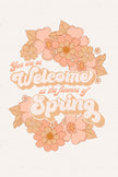 You are as welcome as the flowers of spring (Printable Poster)