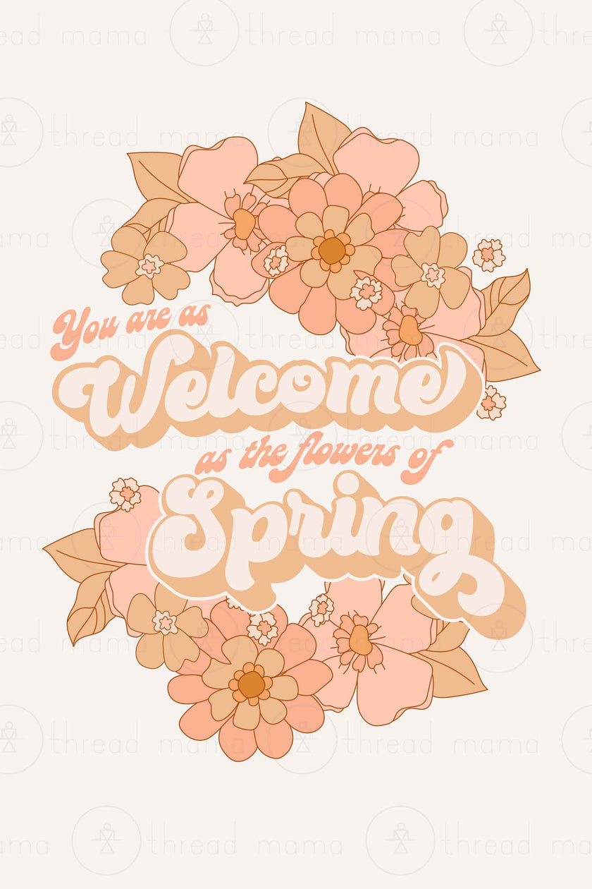 You are as welcome as the flowers of spring (Printable Poster)