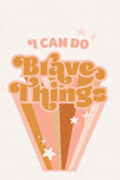 Brave Things. (Printable Poster)