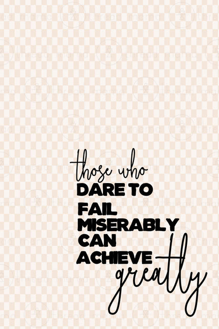 Those Who Dare to Fail Miserably, Can Achieve Greatly