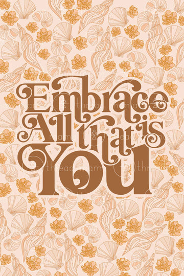 Embrace All That Is You (Printable Poster)