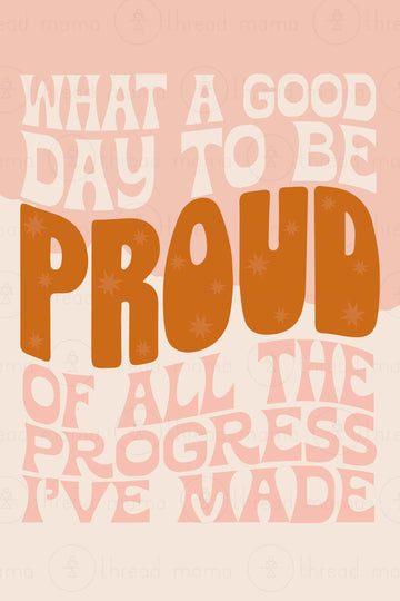 It's a Good Day to be Proud of All the Progress I've Made
