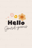 Hello Gourdeous
