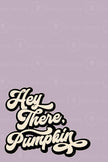 Hey There, Pumpkin (Printable Poster)