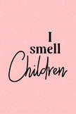 I Smell Children (Printable Poster)