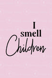 I Smell Children (Printable Poster)