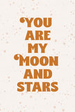 You are my Moon and Stars. (Printable Poster)