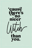 No Nicer Witch (Printable Poster)