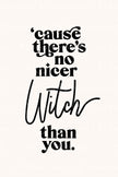 No Nicer Witch (Printable Poster)
