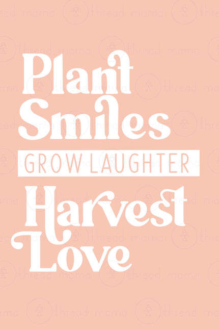 Plant Smiles, Grow Laughter, Harvest Love (Printable Poster)