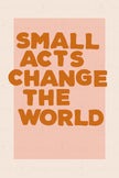 You Can Totally Do This / Small Acts Change the World