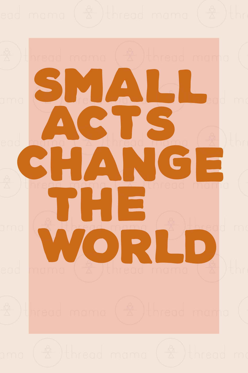 You Can Totally Do This / Small Acts Change the World