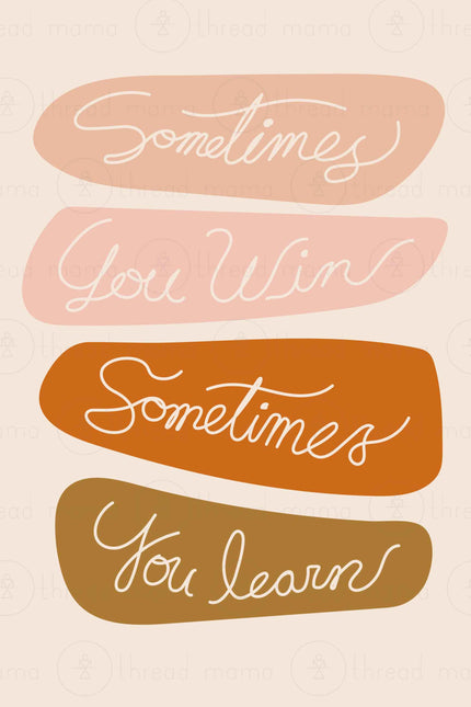 Sometimes You Win and Sometimes You Learn