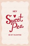 Hey Sweet Pea Be My Valentine