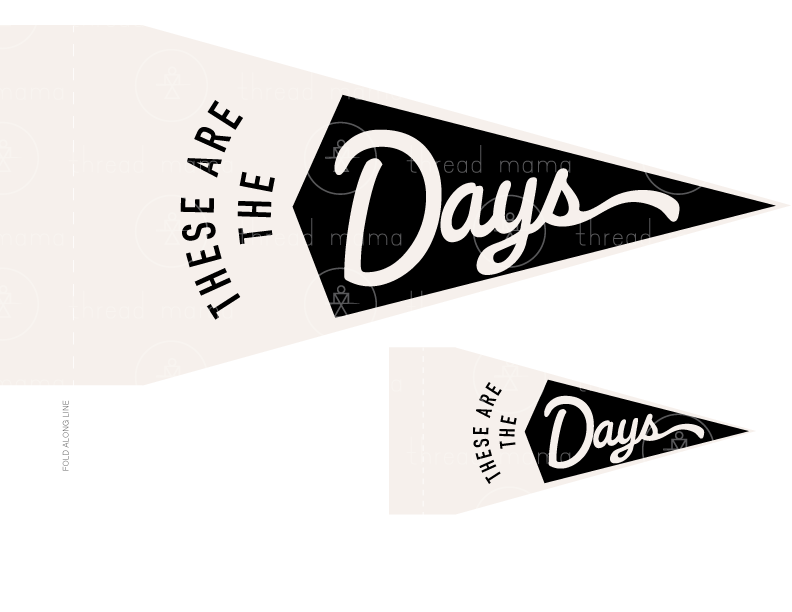 These are the Days (Printable Pennant)