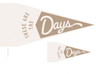 These are the Days (Printable Pennant)