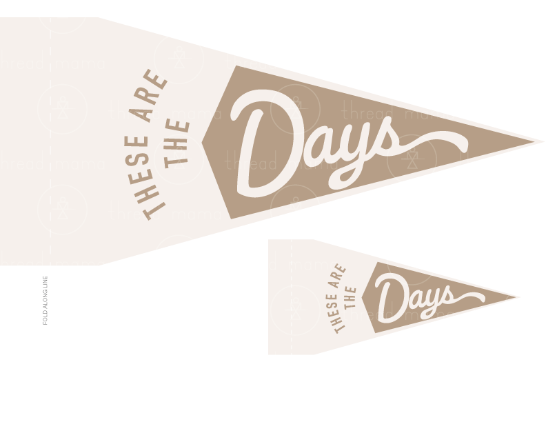 These are the Days (Printable Pennant)