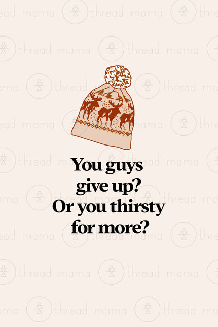 Ya Thirsty for More?