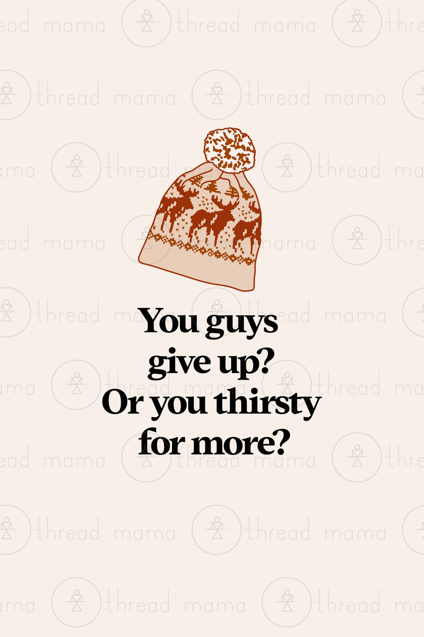 Ya Thirsty for More?