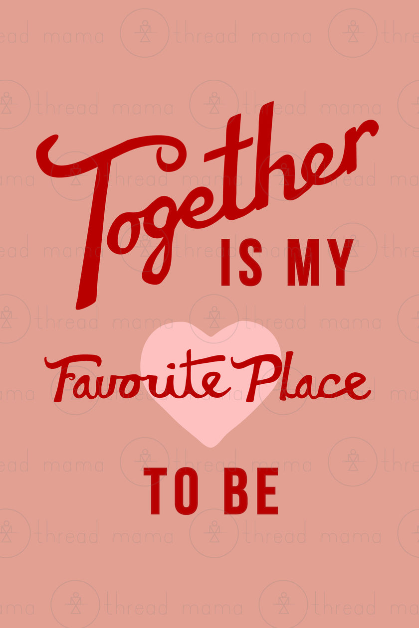 Together is my Favorite Place to be