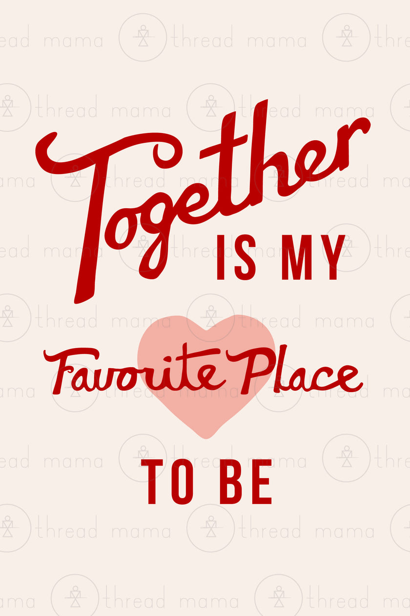 Together is my Favorite Place to be