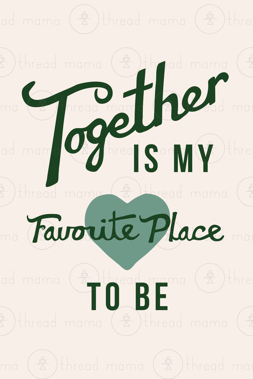 Together is my Favorite Place to be