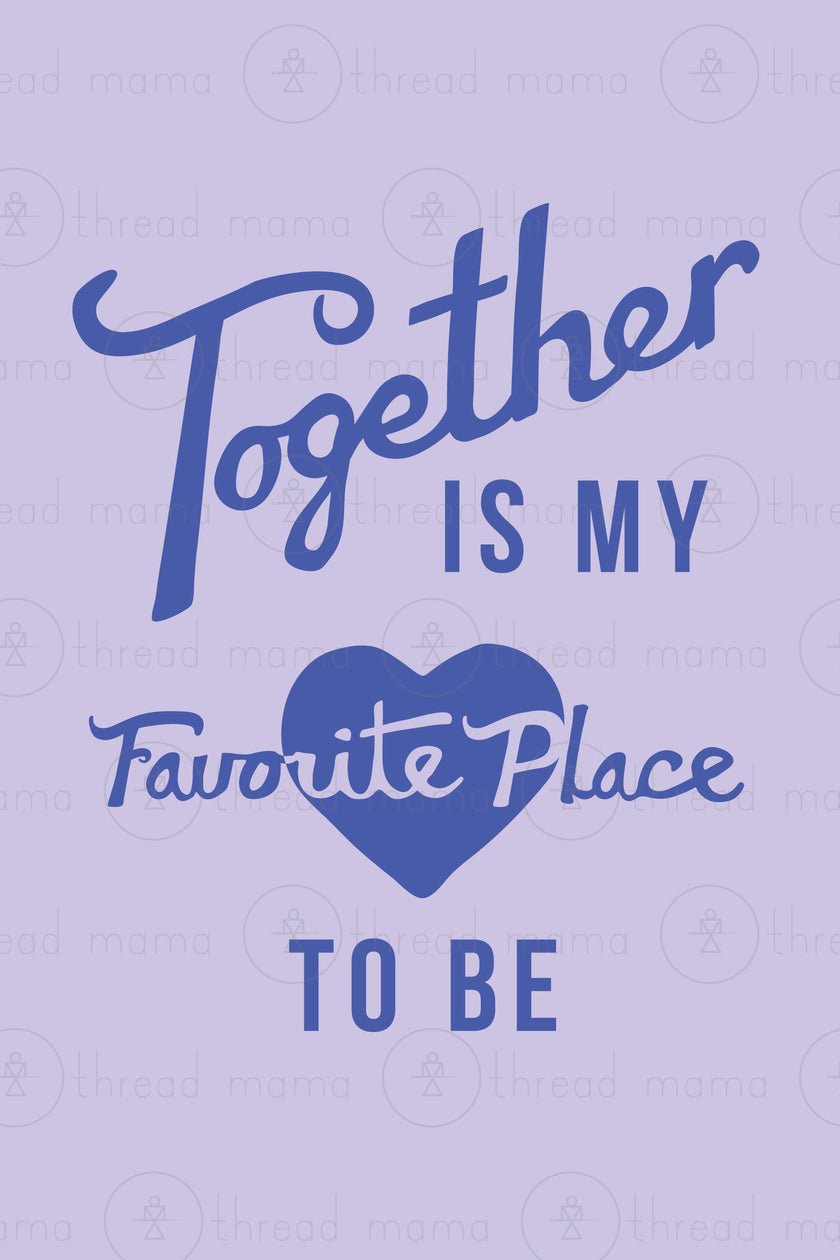 Together is my Favorite Place to be