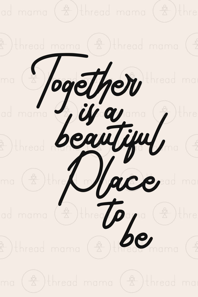 Together is a Beautiful Place to be