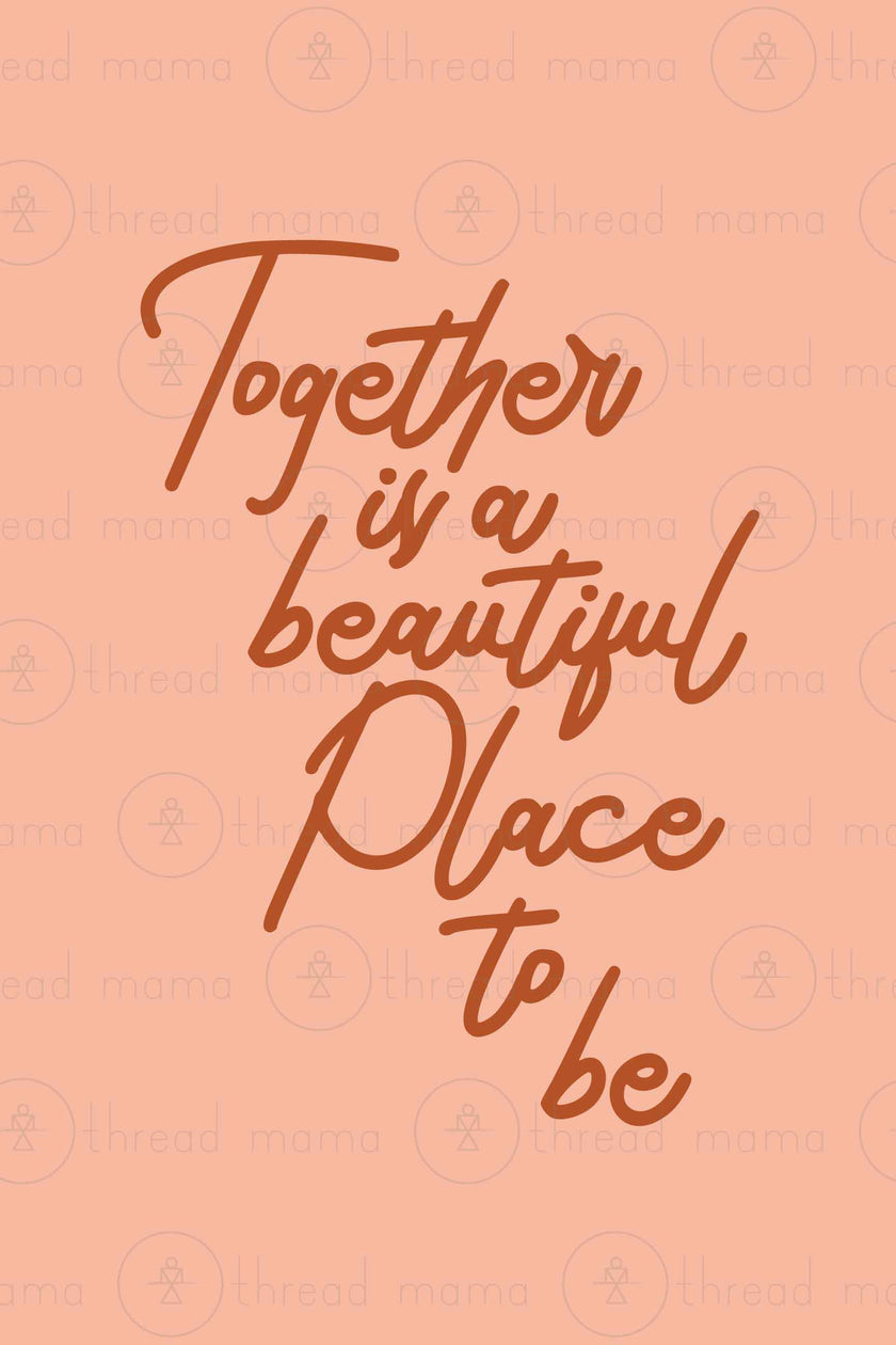 Together is a Beautiful Place to be