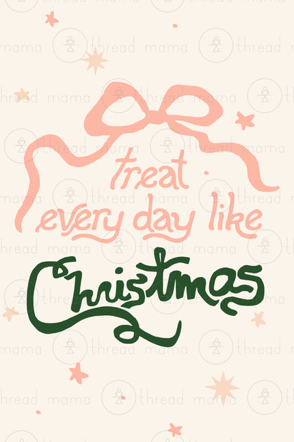 Treat Every Day Like Christmas