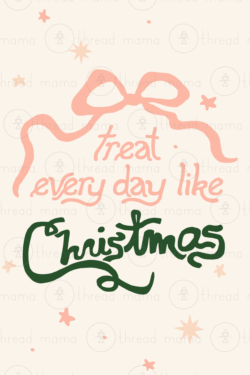 Treat Every Day Like Christmas