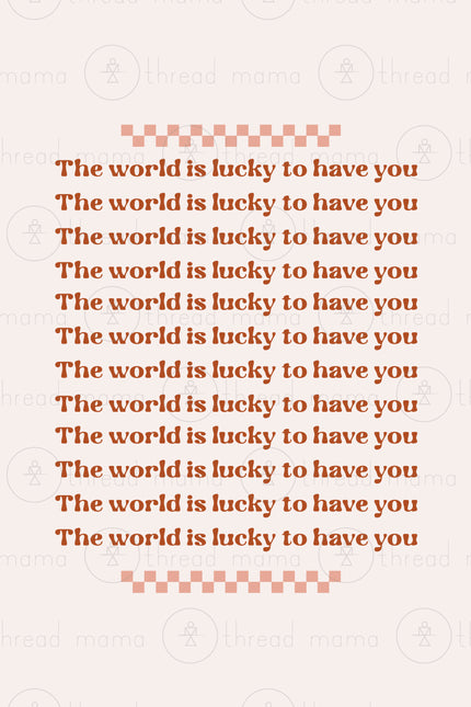 The World Is Lucky To Have You_1