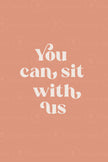 You Can Sit With Us (Option 1)